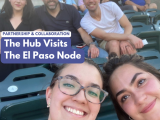 The team with Partnership & Collaboration, The Hub Visits the El Paso Node